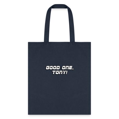 GOOD ONE, TONY! (text only) - Tote Bag