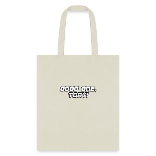 GOOD ONE, TONY! (text only) - Tote Bag
