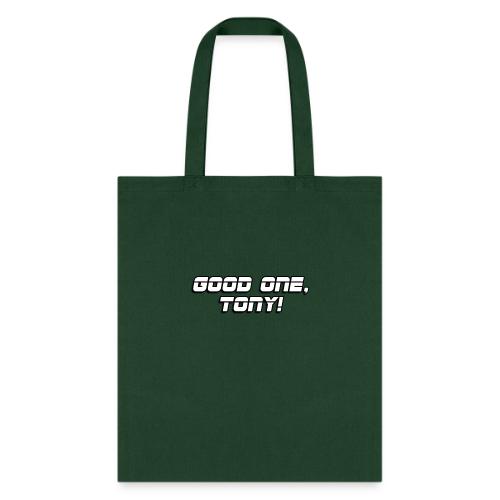 GOOD ONE, TONY! (text only) - Tote Bag