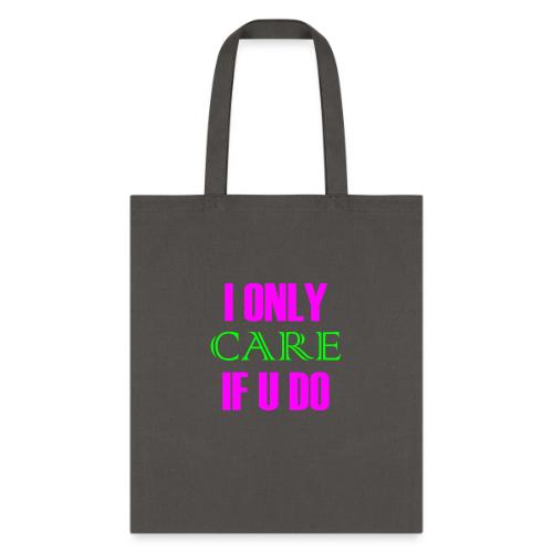 I ONLY CARE IF U DO - Women's Hoodie - Tote Bag