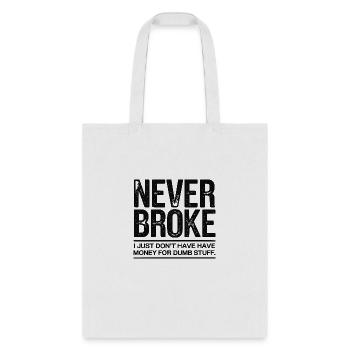 Never Broke - No Money for Dumb Stuff - Tote Bag - white - Front