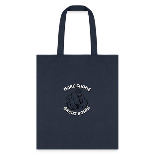 Make Shame Great Again! - Tote Bag