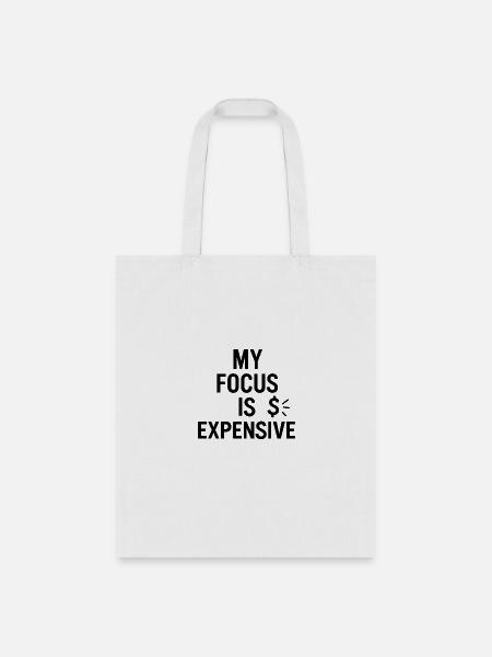 My Focus is Expensive - Tote Bag - white
