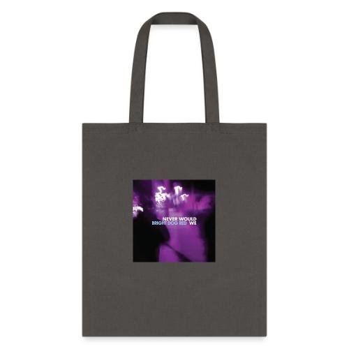 Never Would We - Tote Bag