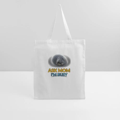 Ask Mom I am busy seal tote bag