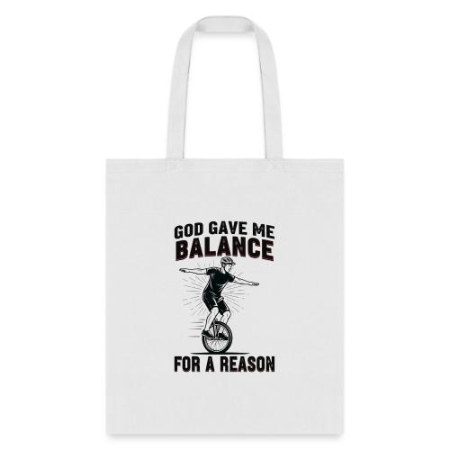 God Gave Me Balance for a Reason - Tote Bag