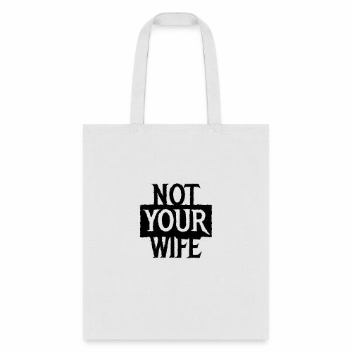 NOT YOUR WIFE - Cool Couples Statement Gift ideas - Tote Bag