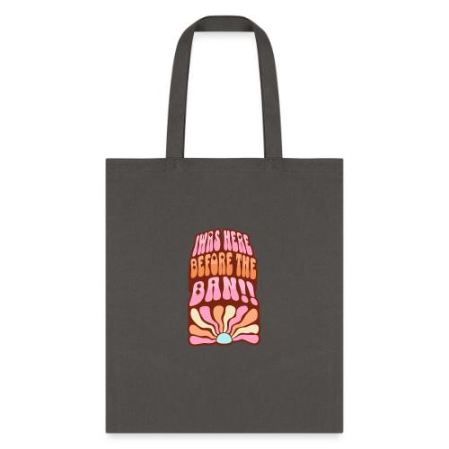I Was Here Before The Ban - Tote Bag