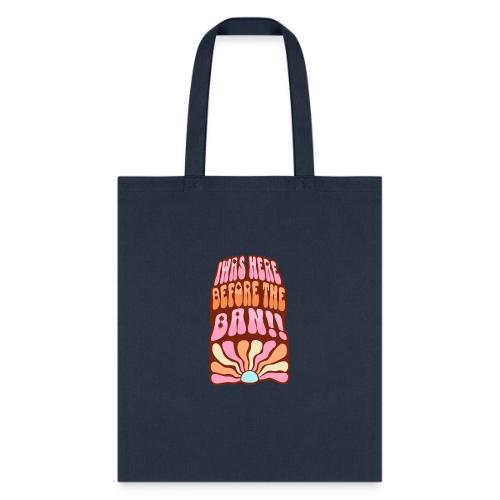 I Was Here Before The Ban - Tote Bag