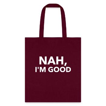 "Nah, I'm Good" T-Shirt – Bold & Comfy Chill Vibe - Tote Bag - burgundy - Front