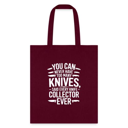 You Can Never Have Too Many Knives Said ... - Tote Bag