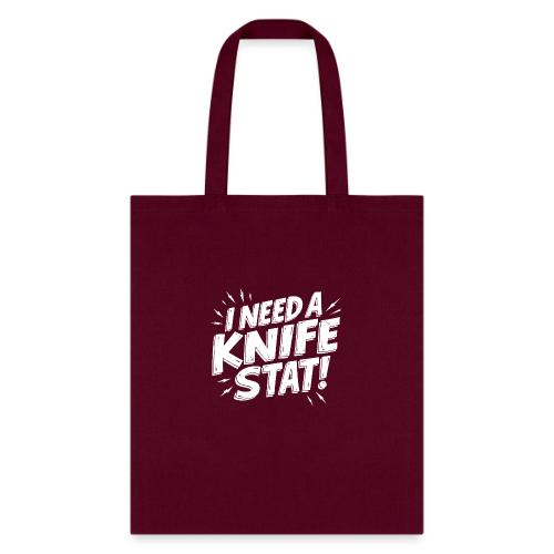 I Need a Knife Stat! - Tote Bag
