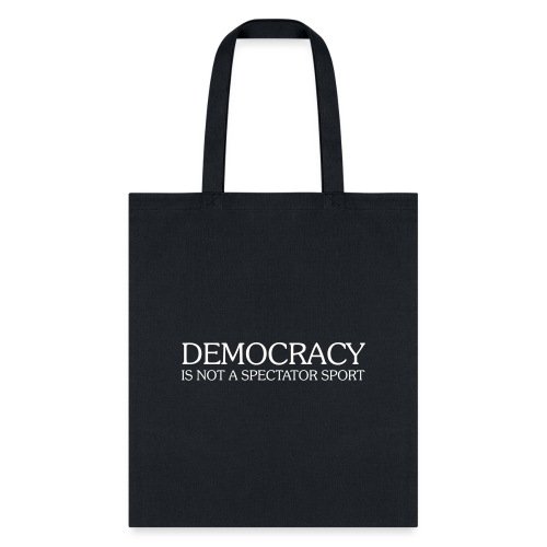 DEMOCRACY IS NOT A SPECTATOR SPORT - Tote Bag