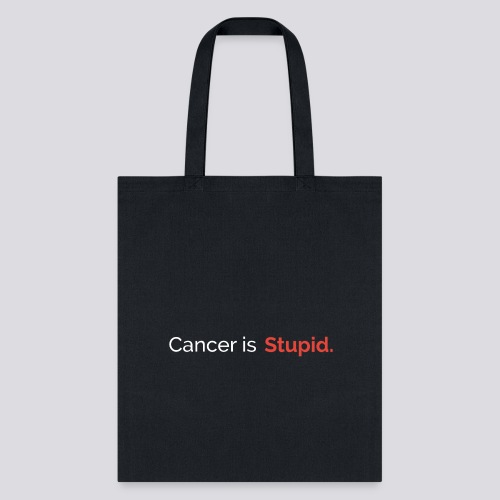 Cancer is stupid. - Tote Bag