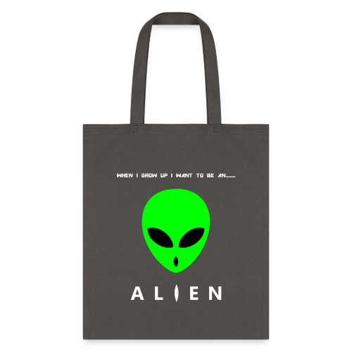 When I Grow Up I Want To Be An Alien - Tote Bag