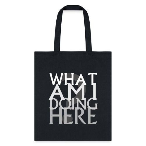 What Am I Doing Here - Tote Bag
