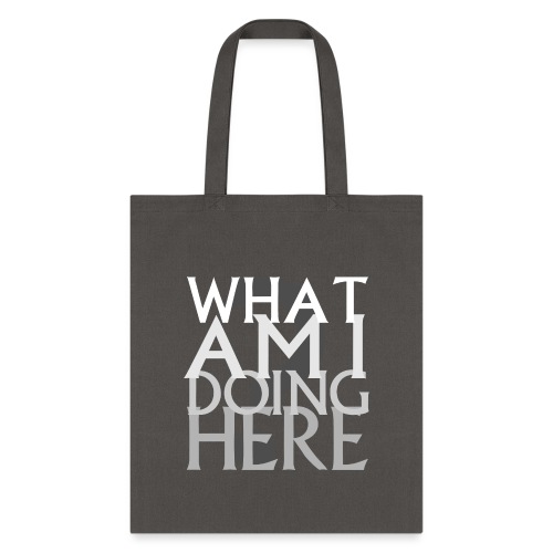 What Am I Doing Here - Tote Bag