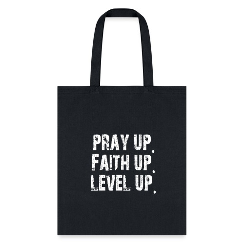 Pray up. Faith up. Level up. - Tote Bag