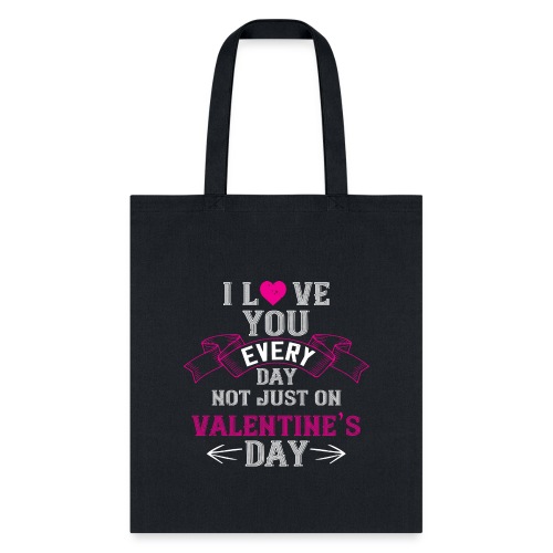 I LOVE YOU EVERYDAY NOT JUST ON VALENTINES DAY - Tote Bag