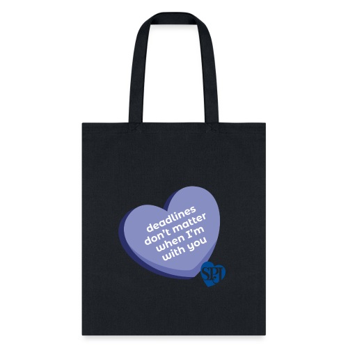 Deadlines don't matter when I'm with you - Tote Bag