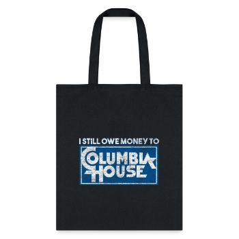 I Still Owe Money to Columbia House - Tote Bag - black - Front