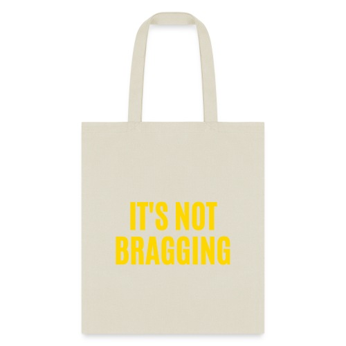 IT'S NOT BRAGGING (in yellow gold letters) - Tote Bag