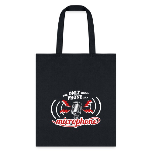 The only good phone is a microphone - Tote Bag