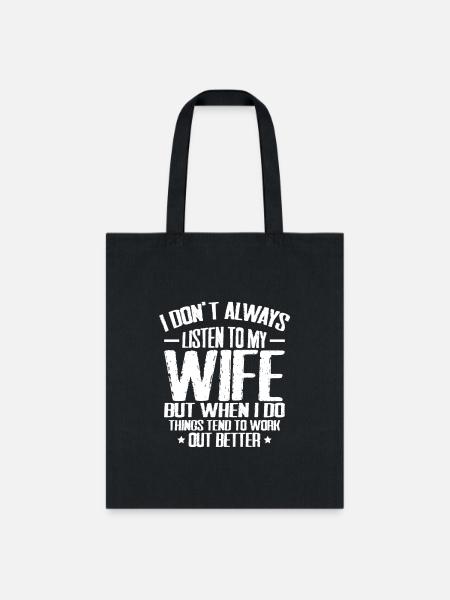 I don't always listen to my Wife but when I do Fun - Tote Bag - black
