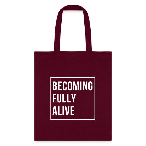 Becoming Fully Alive - Tote Bag