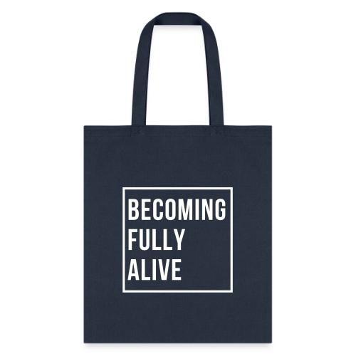 Becoming Fully Alive - Tote Bag