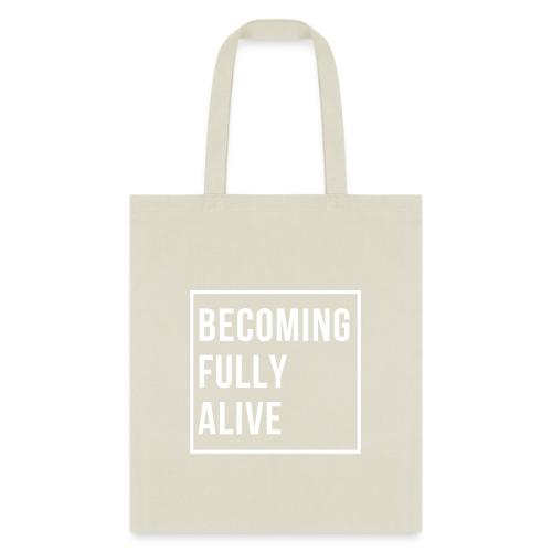 Becoming Fully Alive - Tote Bag