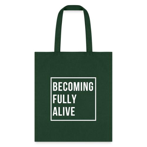 Becoming Fully Alive - Tote Bag