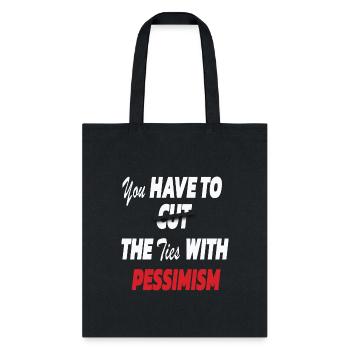 Cut the ties with PESSIMISM !! - Tote Bag - black - Front