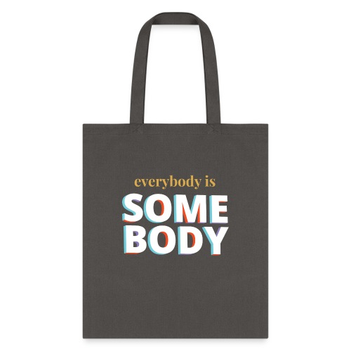 White - Everybody is Somebody - Tote Bag