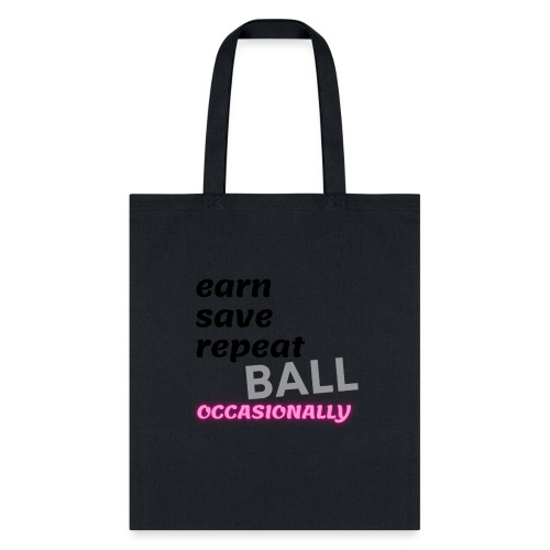 Earn Save Repeat Ball Occasionally - Tote Bag
