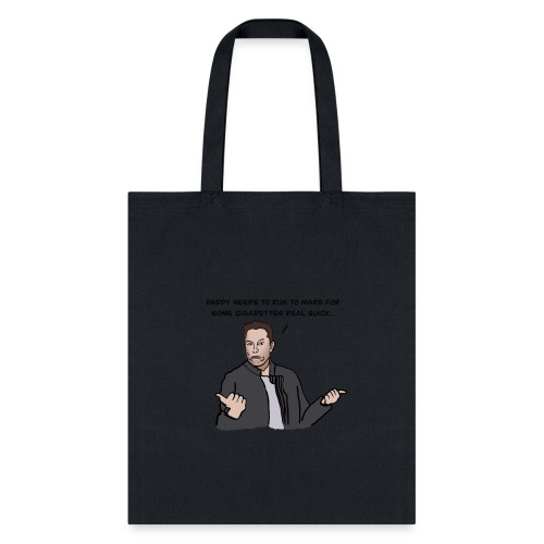 Daddy Musk is Out of Cigs - Tote Bag