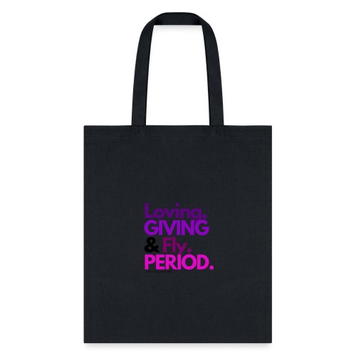 Loving, Giving & Fly. PERIOD. - Tote Bag