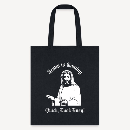 JESUS IS COMING, QUICK LOOK BUSY! - Tote Bag