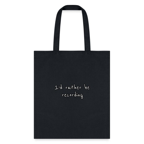 I'd Rather Be Recording - Tote Bag