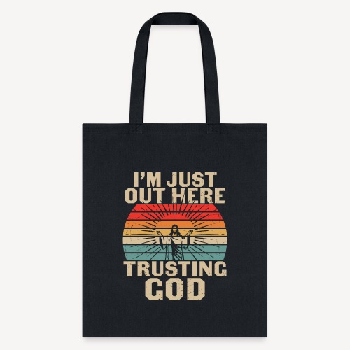 I'M JUST OUT HERE TRUSTING GOD - Tote Bag