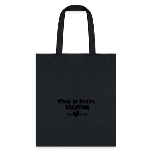 When In Doubt, Vacation (Black) - Tote Bag