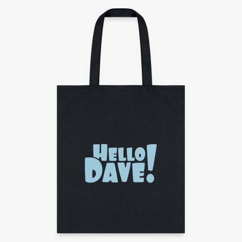Hello Dave (free choice of design color) - Tote Bag