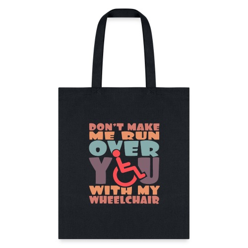 Don t make me run over you with my wheelchair # - Tote Bag