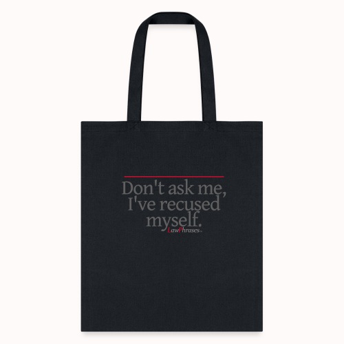 Don't ask me, I've recused myself. - Tote Bag