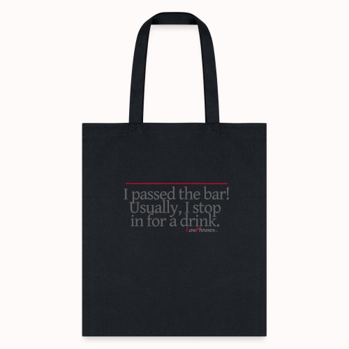 I passed the bar! Usually, I stop in for a drink. - Tote Bag