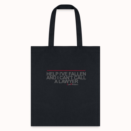 HELP I'VE FALLEN AND I CAN'T CALL A LAWYER - Tote Bag