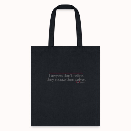 Lawyers don't retire, they recuse themselves. - Tote Bag