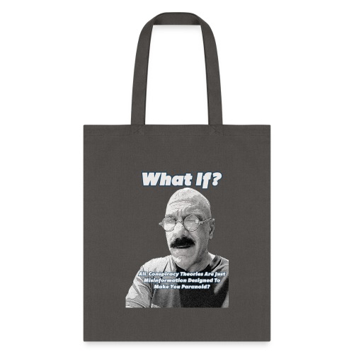 What if Conspiracy Theories ARE the Conspiracy? - Tote Bag
