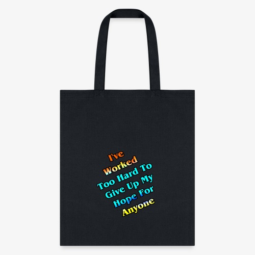 Worked Too Hard To Give Up My Hope - Tote Bag