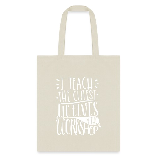 I Teach the Cutest Lil' Elves in the Workshop - Tote Bag